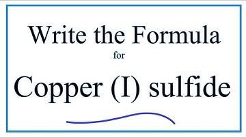 How to Write the Formula for Copper (I) sulfide