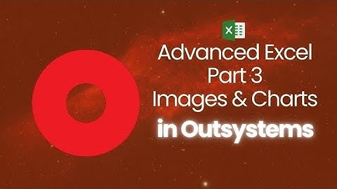 Outsystems Advanced Excel Part 3 - Images and Charts