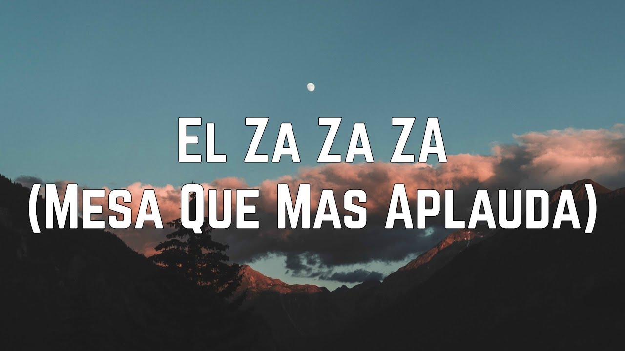 Climax - El Za Za Za (Mesa Que Más Aplauda) (Lyrics) - YouTube.