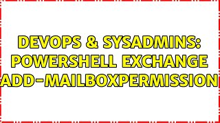 DevOps & SysAdmins: Powershell Exchange Add-MailboxPermission