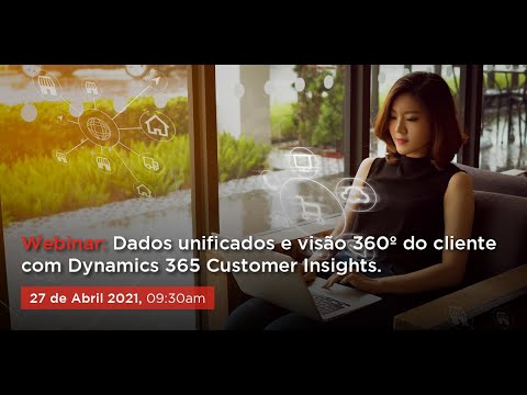 Webinar Dados unificados e visão 360º do cliente com Dynamics 365 Customer Insights.