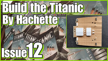 Build The Titanic - Issue 12 (By Hachette) #buildthetitanic #titanic #models