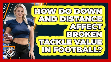 How Do Down And Distance Affect Broken Tackle Value In Football? - Gridiron Data Digest