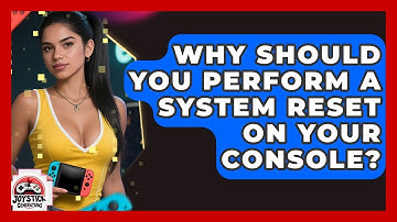 Why Should You Perform A System Reset On Your Console? - Joystick Generations