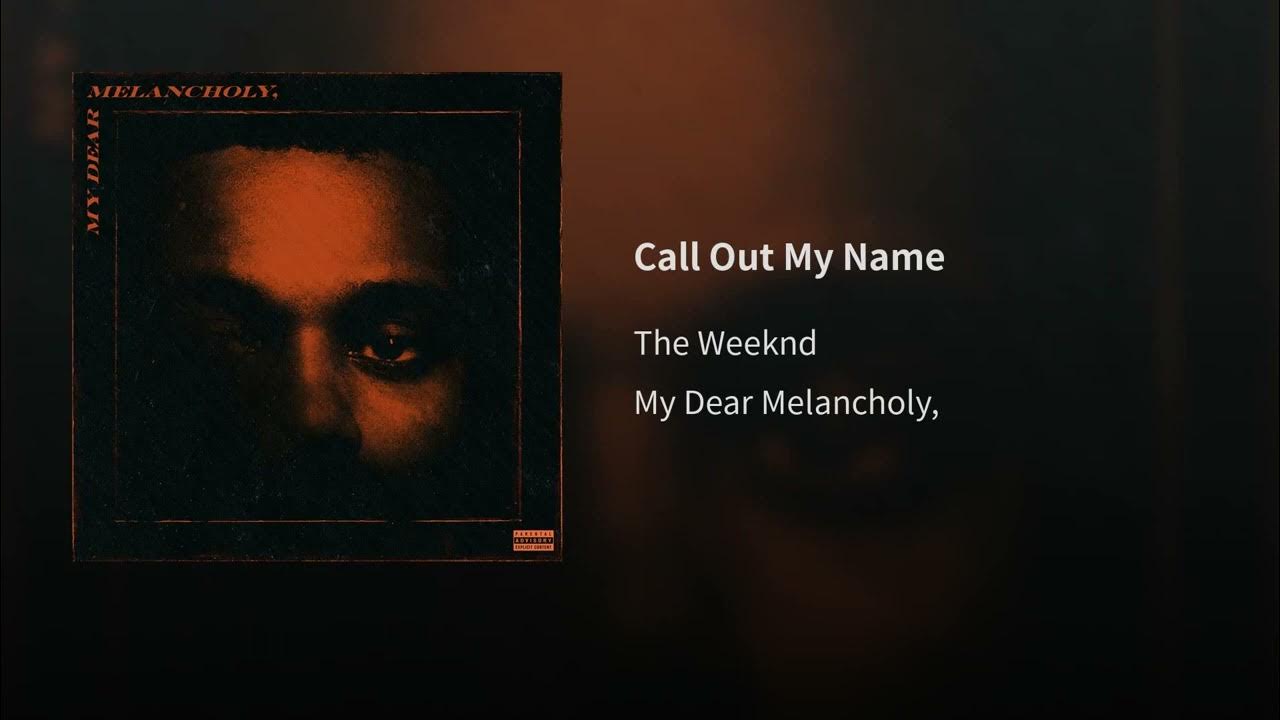 The weekend out my name. The Weeknd Call out my name. The Weeknd my Dear. Call out my name the Weeknd обложка. The Weeknd my Dear Melancholy.