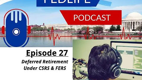 Understanding Deferred Retirement Under FERS & CSRS