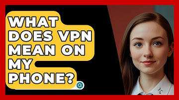 What Does VPN Mean On My Phone? - SecurityFirstCorp.com