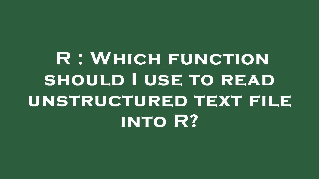 R Which Function Should I Use To Read Unstructured Text File Into R r-which-function-should-i-use-to-read-unstructured-text-file-into-r