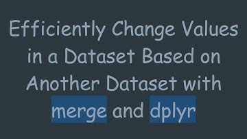 Efficiently Change Values in a Dataset Based on Another Dataset with merge and dplyr