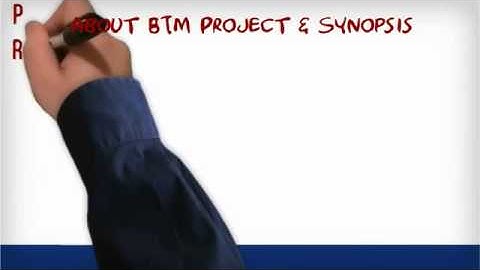 BTM Synopsis and Projects Presentation