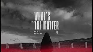 Watch Clint Lowery Whats The Matter video