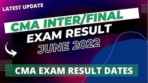 CMA RESULT DATE JUNE 2022 | CMA INTER RESULT DATE | CMA FINAL RESULT DATE JUNE 2022 | CMA RESULT
