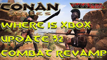 Conan Exiles Where is XBOX Update 32 patch dev stream and  Combat revamped?