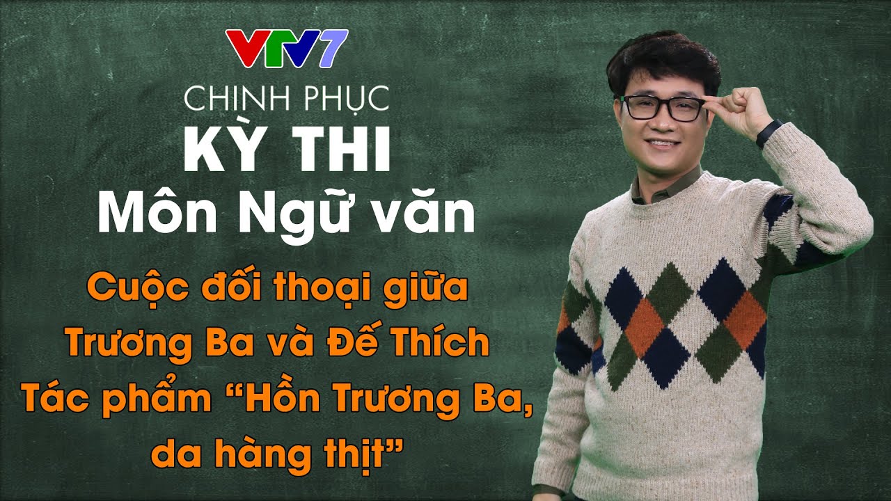 Đối thoại Trương Ba – Đế Thích – "Hồn Trương Ba da hàng thịt" | Chinh phục kỳ thi THPTQG môn Ngữ văn