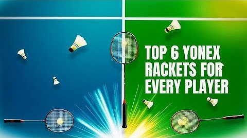 Top 6 Yonex Badminton Rackets Tested (Beginner to Advanced Players)