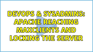 DevOps & SysAdmins: Apache reaching MaxClients and locking the server (2 Solutions!!)