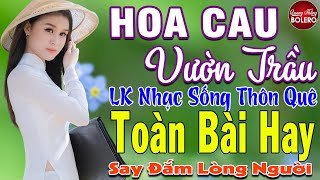 HOA CAU VƯỜN TRẦU ➤ MAI TIẾN ĐẠT ➤ LK Nhạc Sống Thôn Quê Toàn Bài Hay KHÔNG QUẢNG CÁO NGỌT LỊM TIM