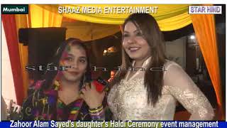 Zahoor Alam Sayeds daughters Haldi Ceremony event management by SHAAZ MEDIA ENTERTAINMENT