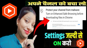 Protect Your Channel From Malware: Turn on enhanced safe browsing before downloading files in chrome
