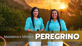 PEREGRINO - MADALENA E MÔNICA