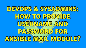 DevOps & SysAdmins: How to provide username and password for ansible mail module? (2 Solutions!!)