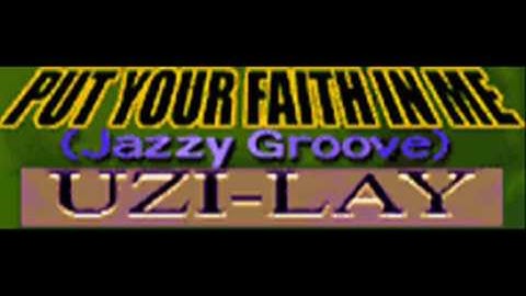 UZI-LAY - PUT YOUR FAITH IN ME (Jazzy Groove) [HQ]