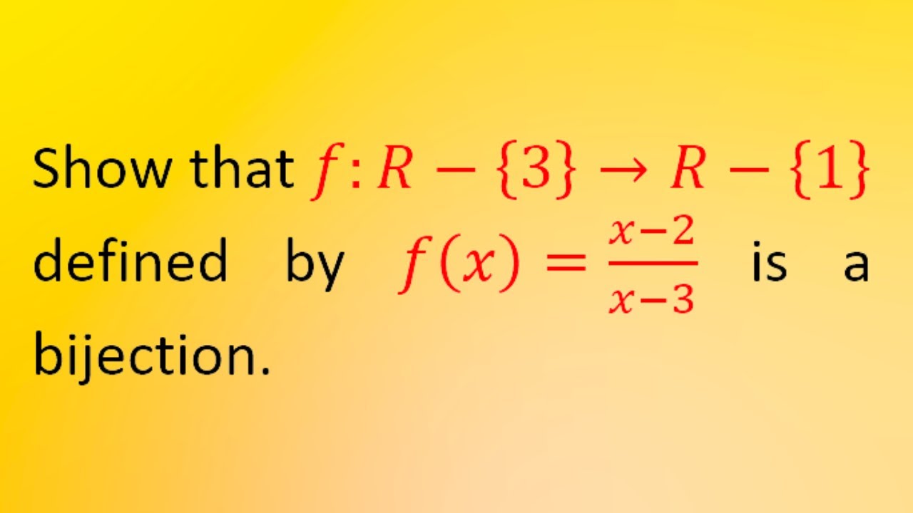 How to Prove that f(x) = (x-2)/(x-3) is a Bijection on R-{3} to R-{1 ...