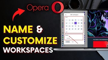 How to Name and Customize Workspaces in Opera Brower 2025?