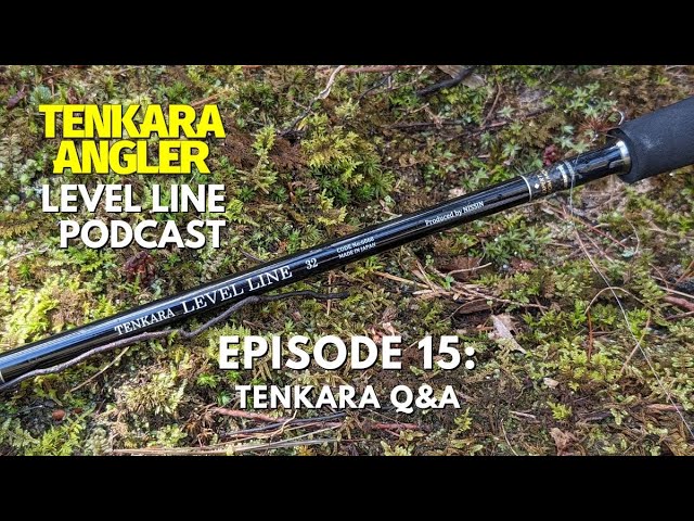 Tenkara Q&A  Episode 15: Tenkara Angler Level Line Podcast 