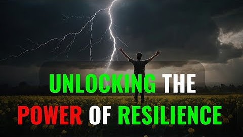 Unlocking the Power of Resilience | Overcome Adversity and Thrive