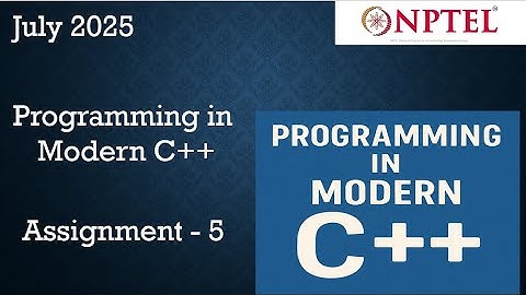 NPTEL Programming in Modern C++ WEEK 5 ASSIGNMENT 5 ANSWERS  Solutions Quiz | 2025 July