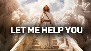 Let Me Help You | God's Message | God Message for You Today
