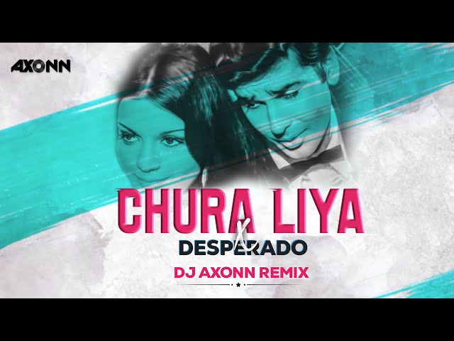 Chura Liya x Desperado - DJ Axonn Mashup | Viral Song class=