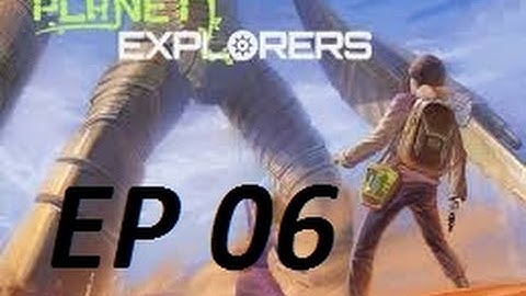 Planet Explorers EP6