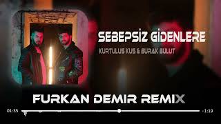 Burak Bulut & Kurtuluş Kuş - Sebepsiz Gidenlere ( Furkan Demir & Uğur Yılmaz Remix ) Resimi