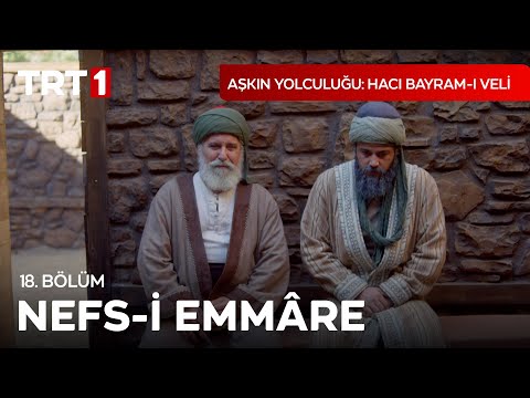 Nefs-i Emmâre - Aşkın Yolculuğu Hacı Bayram-ı Veli 18. Bölüm