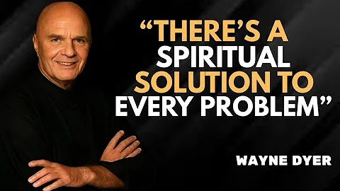 There's A Spiritual Solution To Every Problem with Dr. Wayne Dyer