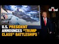 Trump Unveils ‘Golden Fleet’: New ‘Trump-Class’ Battleships To Be 100 Times More Powerful