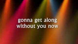 GONNA GET ALONG WITHOUT YOU NOW - (Lyrics)