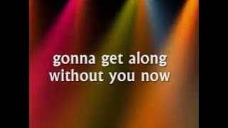GONNA GET ALONG WITHOUT YOU NOW - (Lyrics)
