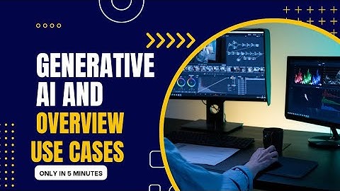 Generative AI and Overview use cases.