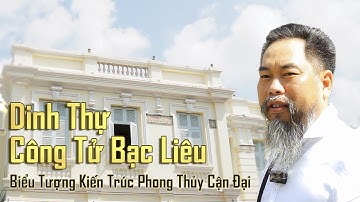 Dinh thự công tử Bạc Liêu - biểu tượng kiến trúc phong thủy cận đại - Phong Thủy Hồng Kỳ