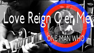 Love Reign O'er Me- one man WHO
