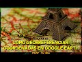 CÓMO GEORREFERENCIAR COORDENADAS GEOGRÁFICAS EN GOOGLE EARTH