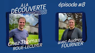 Ep#8 À LA DÉCOUVERTE DES ESPOIRS, chez Thomas ROUE LECUYER