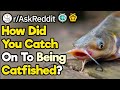 How Did You Catch Your Catfish Red Handed? (r/AskReddit)