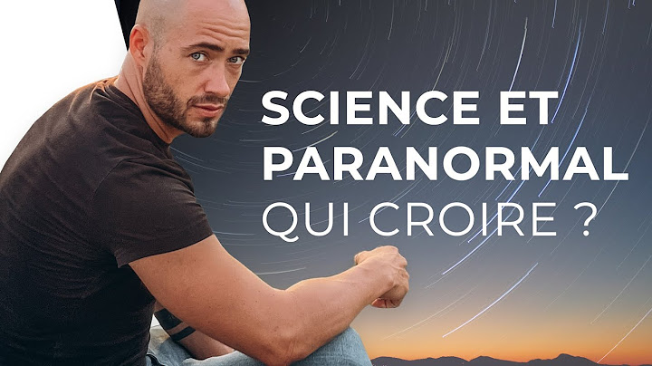 Science et Paranormal : Qui Croire ?