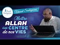 Mettre allah au centre de nos vies  confrence intgrale