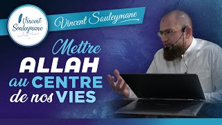 Mettre Allah au centre de nos vies - Conférence intégrale