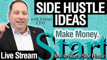 Side Hustle Ideas 010.  Live Stream.  How to Start a Side Hustle and Make Money.  (with former CEO)